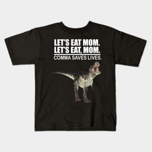 Let's Eat Mom Comma Saves Lives Funny Punctuation English Grammar Dinosaur Kids T-Shirt